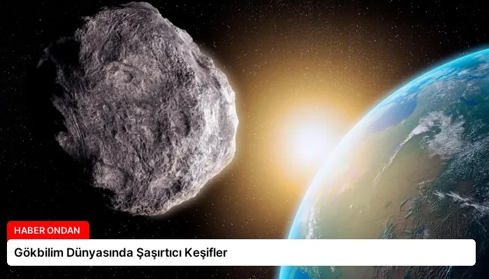 Gökbilim Dünyasında Şaşırtıcı Keşifler