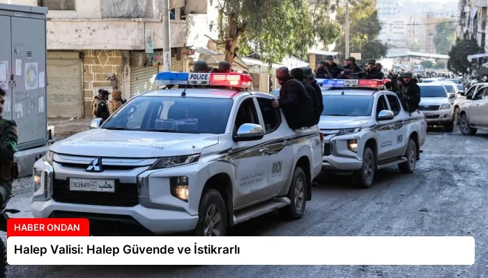 Halep Valisi: Halep Güvende ve İstikrarlı