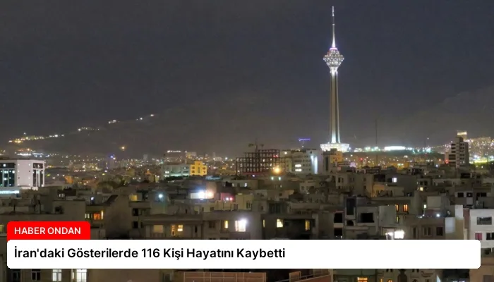 İran’daki Gösterilerde 116 Kişi Hayatını Kaybetti
