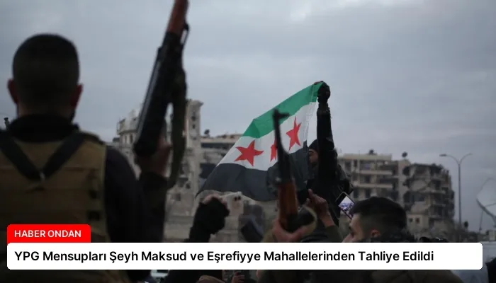 YPG Mensupları Şeyh Maksud ve Eşrefiyye Mahallelerinden Tahliye Edildi