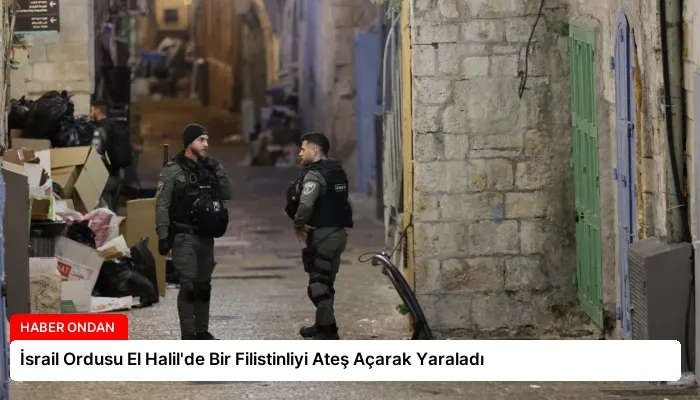 İsrail Ordusu El Halil’de Bir Filistinliyi Ateş Açarak Yaraladı