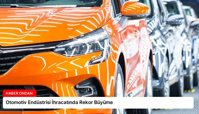 Otomotiv Endüstrisi İhracatında Rekor Büyüme