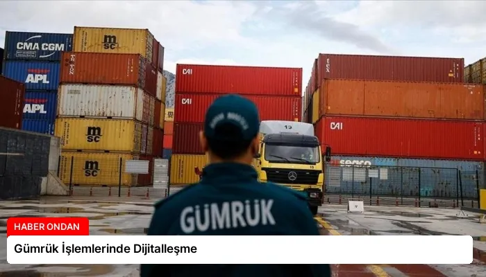 Gümrük İşlemlerinde Dijitalleşme