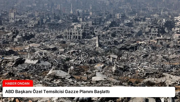 ABD Başkanı Özel Temsilcisi Gazze Planını Başlattı