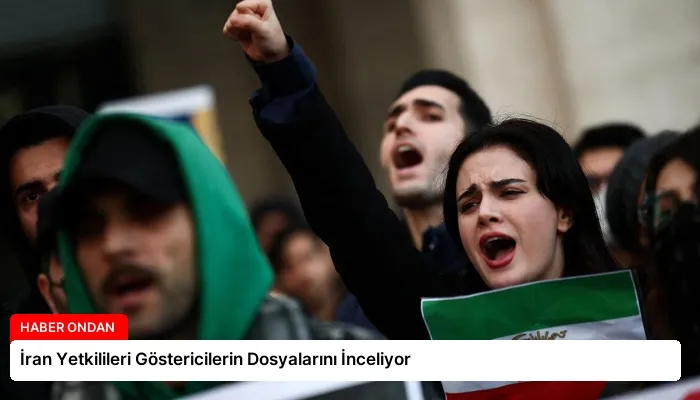 İran Yetkilileri Göstericilerin Dosyalarını İnceliyor