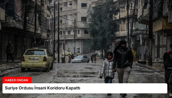 Suriye Ordusu İnsani Koridoru Kapattı