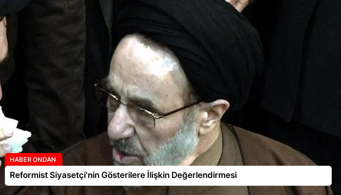 Reformist Siyasetçi’nin Gösterilere İlişkin Değerlendirmesi