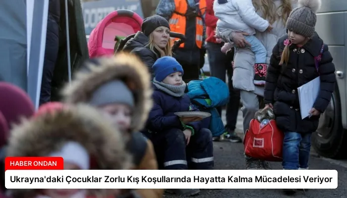 Ukrayna’daki Çocuklar Zorlu Kış Koşullarında Hayatta Kalma Mücadelesi Veriyor