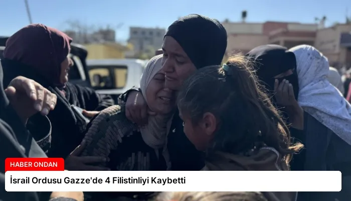İsrail Ordusu Gazze’de 4 Filistinliyi Kaybetti