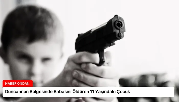 Duncannon Bölgesinde Babasını Öldüren 11 Yaşındaki Çocuk