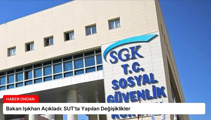 Bakan Işıkhan Açıkladı: SUT’ta Yapılan Değişiklikler