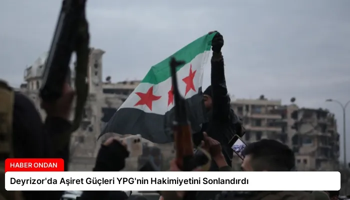 Deyrizor’da Aşiret Güçleri YPG’nin Hakimiyetini Sonlandırdı