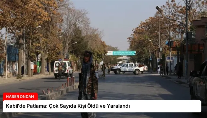 Kabil’de Patlama: Çok Sayıda Kişi Öldü ve Yaralandı