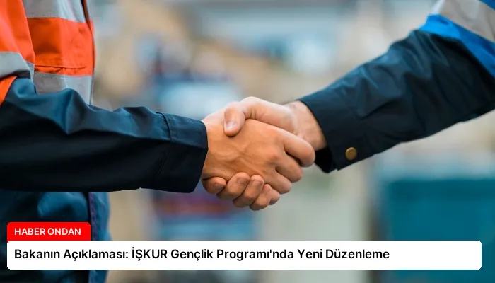 Bakanın Açıklaması: İŞKUR Gençlik Programı’nda Yeni Düzenleme