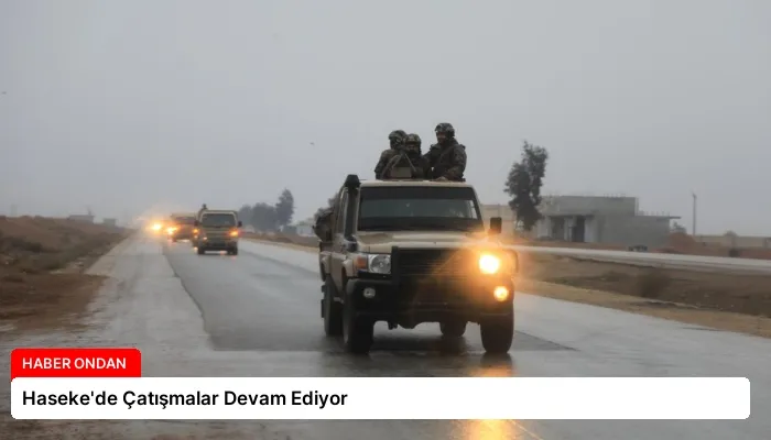 Haseke’de Çatışmalar Devam Ediyor