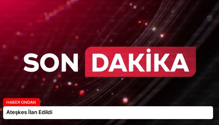 Ateşkes İlan Edildi