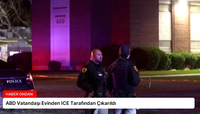 ABD Vatandaşı Evinden ICE Tarafından Çıkarıldı