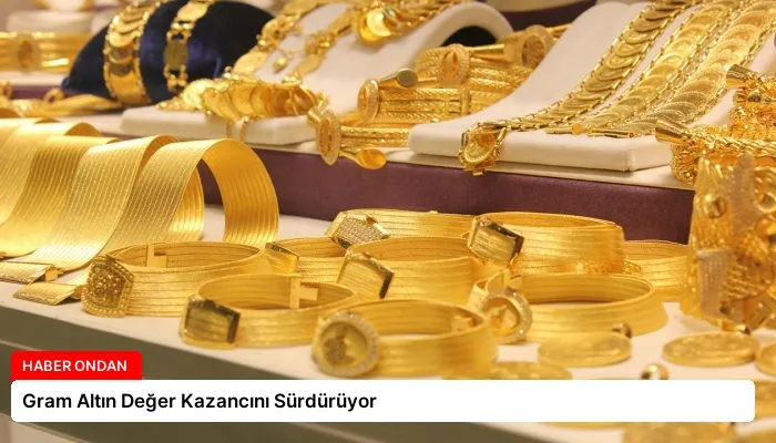 Gram Altın Değer Kazancını Sürdürüyor