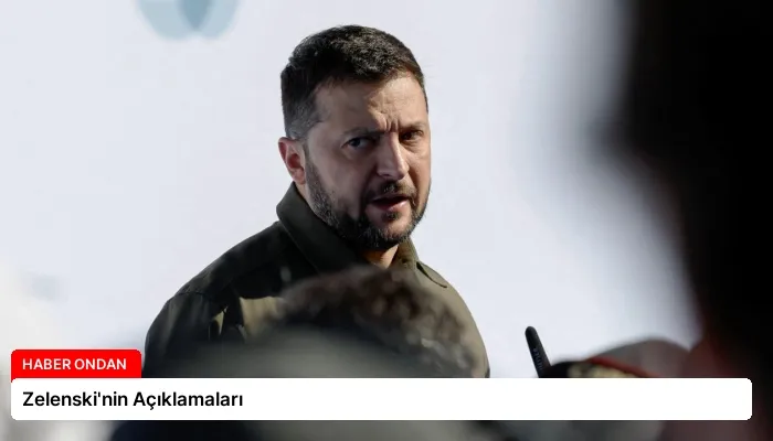 Zelenski’nin Açıklamaları