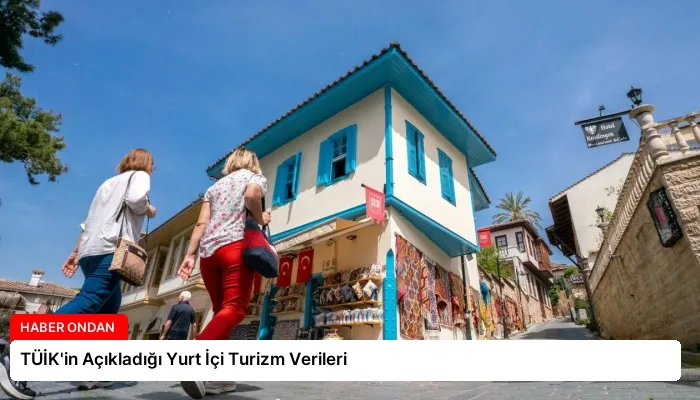 TÜİK’in Açıkladığı Yurt İçi Turizm Verileri