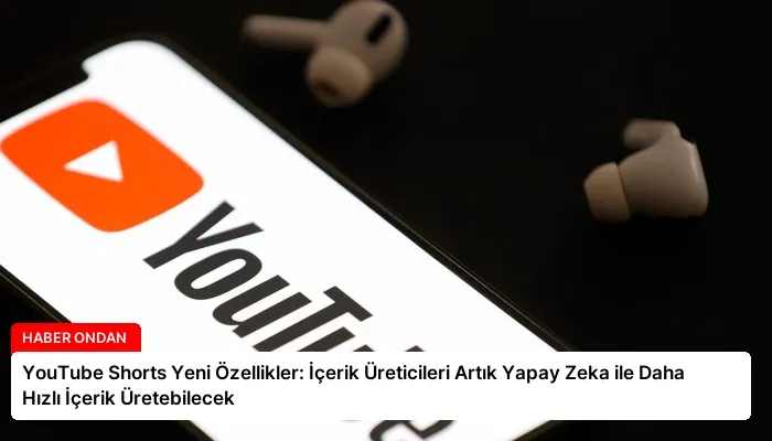 YouTube Shorts Yeni Özellikler: İçerik Üreticileri Artık Yapay Zeka ile Daha Hızlı İçerik Üretebilecek