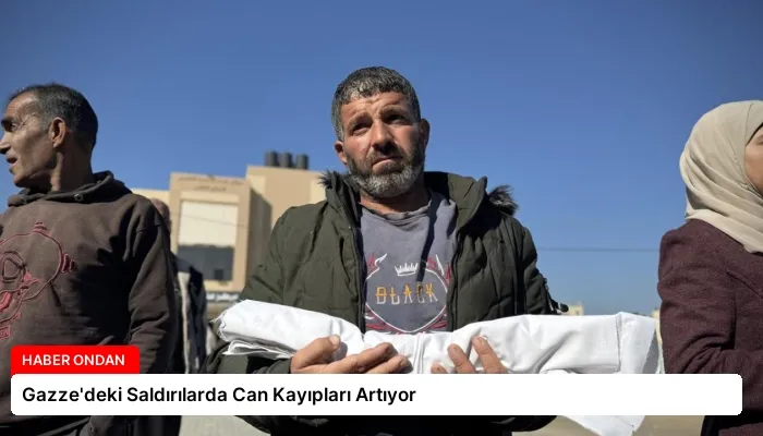 Gazze’deki Saldırılarda Can Kayıpları Artıyor