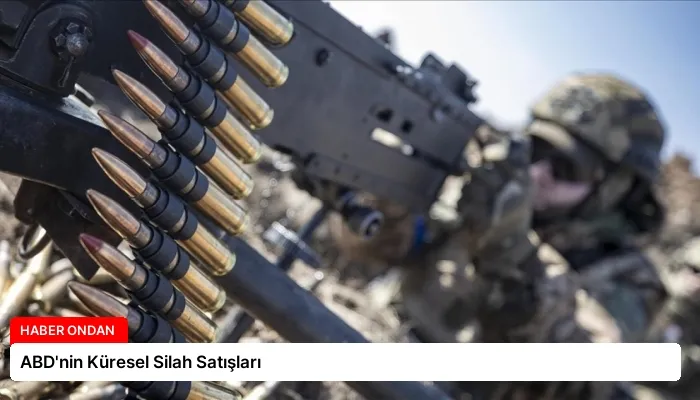 ABD’nin Küresel Silah Satışları