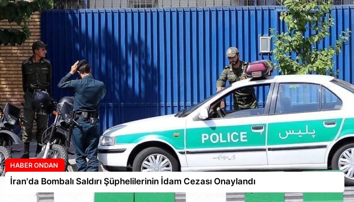 İran’da Bombalı Saldırı Şüphelilerinin İdam Cezası Onaylandı
