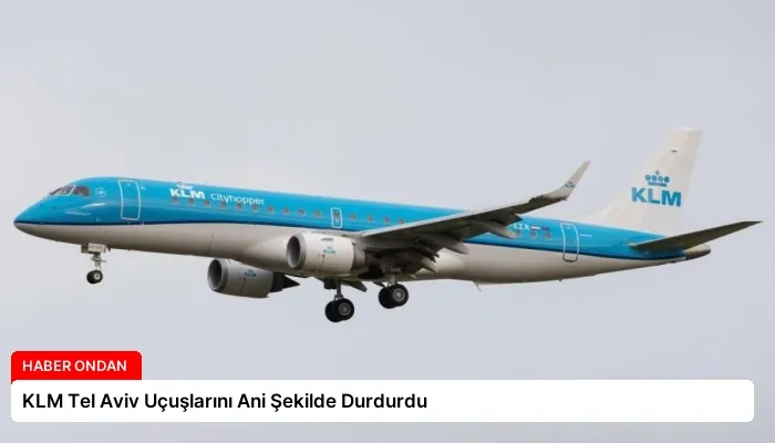 KLM Tel Aviv Uçuşlarını Ani Şekilde Durdurdu