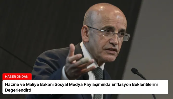Hazine ve Maliye Bakanı Sosyal Medya Paylaşımında Enflasyon Beklentilerini Değerlendirdi