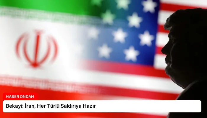 Bekayi: İran, Her Türlü Saldırıya Hazır