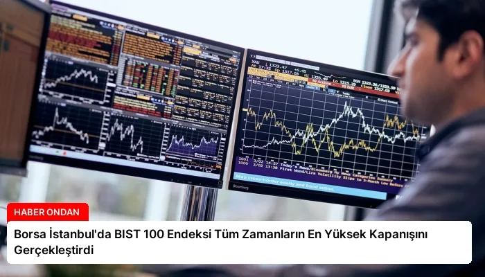 Borsa İstanbul’da BIST 100 Endeksi Tüm Zamanların En Yüksek Kapanışını Gerçekleştirdi