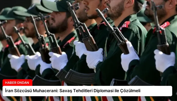 İran Sözcüsü Muhacerani: Savaş Tehditleri Diplomasi ile Çözülmeli
