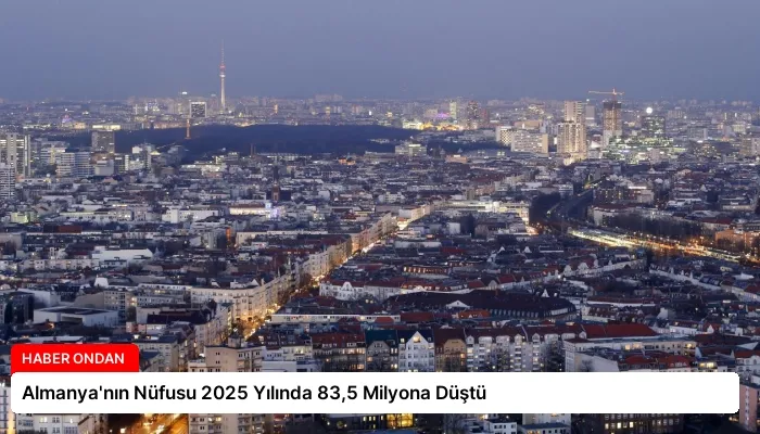Almanya’nın Nüfusu 2025 Yılında 83,5 Milyona Düştü