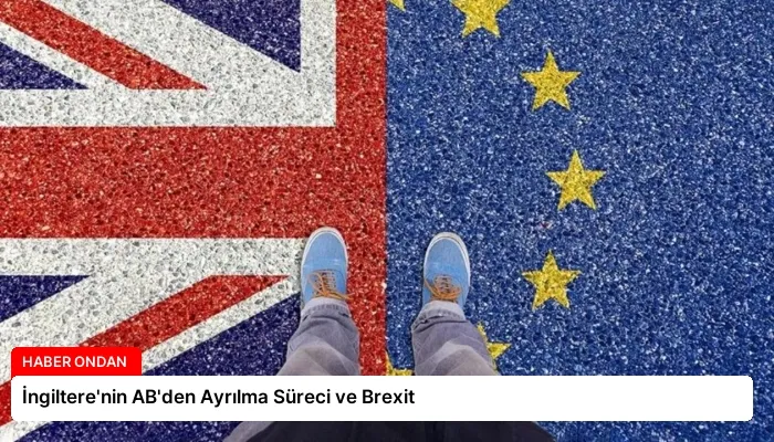 İngiltere’nin AB’den Ayrılma Süreci ve Brexit
