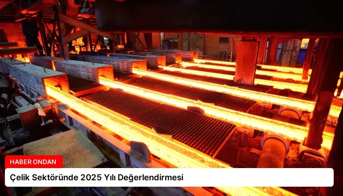 Çelik Sektöründe 2025 Yılı Değerlendirmesi