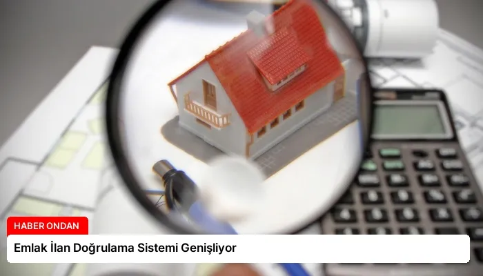 Emlak İlan Doğrulama Sistemi Genişliyor