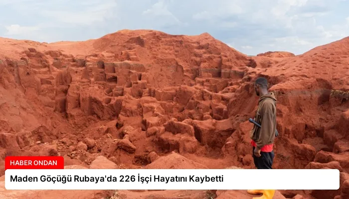 Maden Göçüğü Rubaya’da 226 İşçi Hayatını Kaybetti