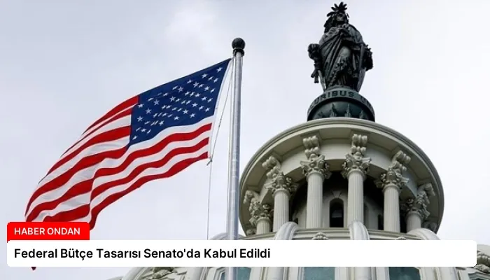 Federal Bütçe Tasarısı Senato’da Kabul Edildi