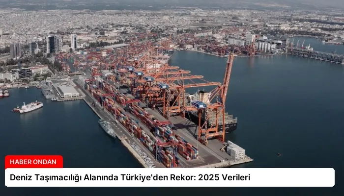 Deniz Taşımacılığı Alanında Türkiye’den Rekor: 2025 Verileri