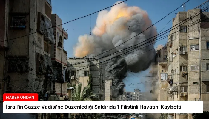 İsrail’in Gazze Vadisi’ne Düzenlediği Saldırıda 1 Filistinli Hayatını Kaybetti