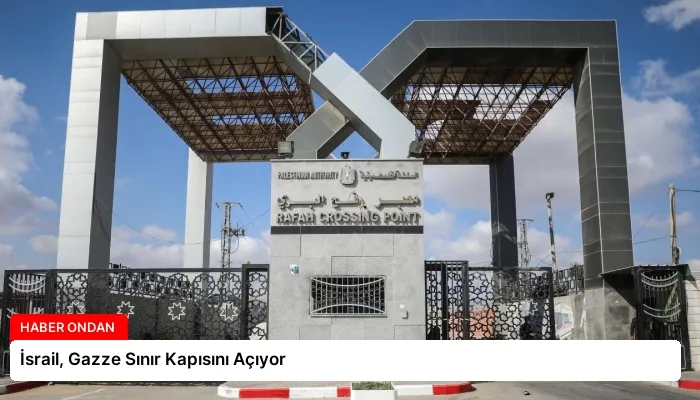 İsrail, Gazze Sınır Kapısını Açıyor
