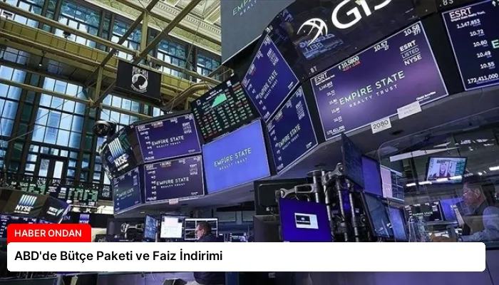 ABD’de Bütçe Paketi ve Faiz İndirimi