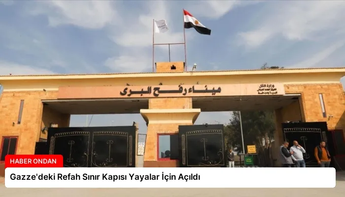 Gazze’deki Refah Sınır Kapısı Yayalar İçin Açıldı