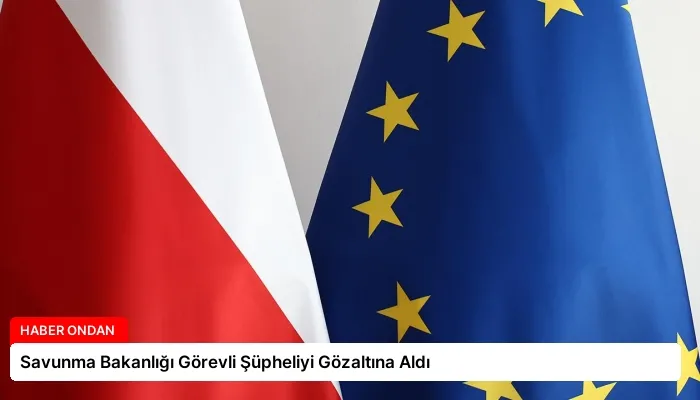 Savunma Bakanlığı Görevli Şüpheliyi Gözaltına Aldı