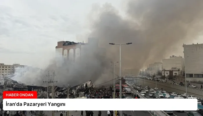 İran’da Pazaryeri Yangını