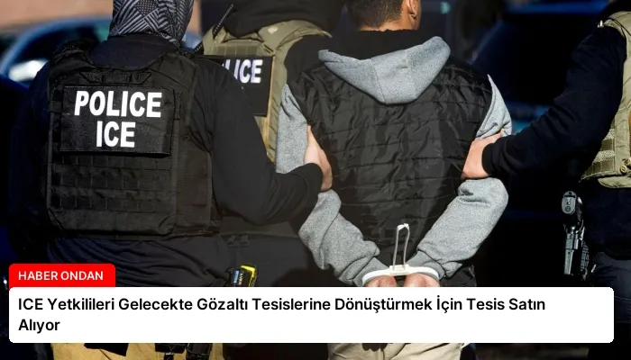 ICE Yetkilileri Gelecekte Gözaltı Tesislerine Dönüştürmek İçin Tesis Satın Alıyor
