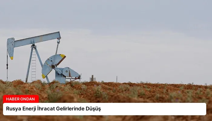 Rusya Enerji İhracat Gelirlerinde Düşüş