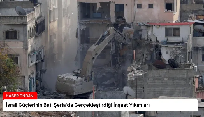 İsrail Güçlerinin Batı Şeria’da Gerçekleştirdiği İnşaat Yıkımları