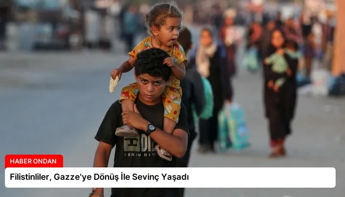Filistinliler, Gazze’ye Dönüş İle Sevinç Yaşadı